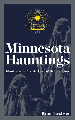 Minnesota Hauntings: Ghost Stories from the Land of 10,000 Lakes by Jacobson, Ryan