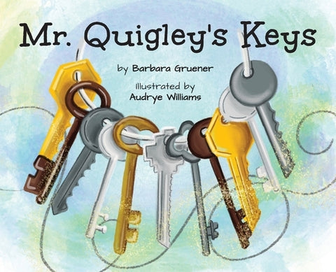 Mr. Quigley's Keys by Gruener, Barbara