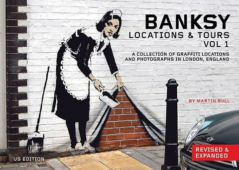 Banksy: Locations & Tours, Volume 1: A Collection of Graffiti Locations and Photographs in London, England by Bull, Martin