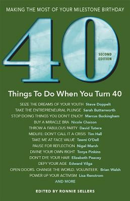 40 Things to Do When You Turn 40 - Second Edition: Making the Most of Your Milestone Birthday (Revised) by Sellers, Ronnie