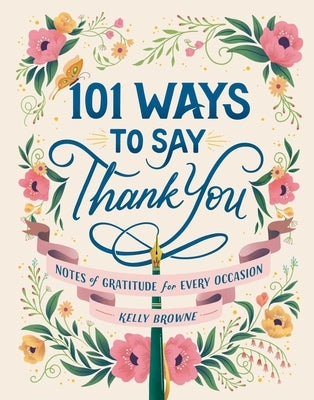 101 Ways to Say Thank You: Notes of Gratitude for Every Occasion by Browne, Kelly