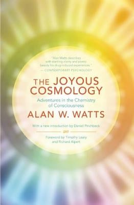 The Joyous Cosmology: Adventures in the Chemistry of Consciousness by Watts, Alan