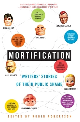 Mortification: Writers' Stories of Their Public Shame by Robertson, Robin