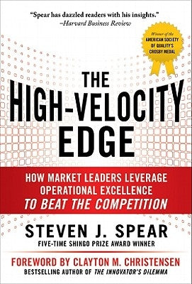 The High-Velocity Edge: How Market Leaders Leverage Operational Excellence to Beat the Competition by Spear, Steven