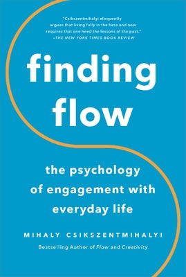 Finding Flow: The Psychology of Engagement with Everyday Life by Csikszentmihalyi, Mihaly