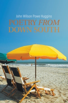 Poetry From Down South by Huggins, John Wilson Powe