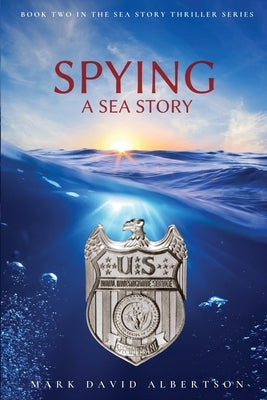 Spying: A Sea Story: A Sea Story by Albertson, Mark