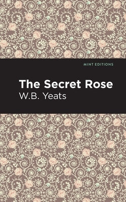 The Secret Rose: Love Poems by Yeats, William Butler