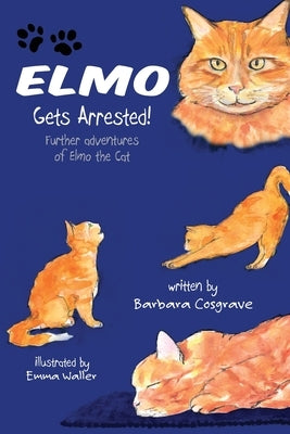 Elmo Gets Arrested!: Further adventures of Elmo the Cat by Cosgrave, Barbara