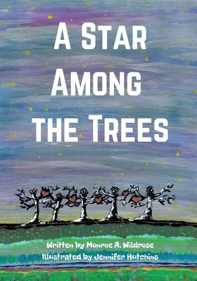 A Star Among the Trees by Wildrose, Monroe A.