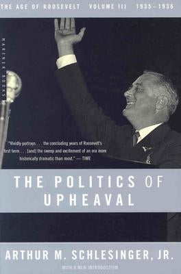 The Politics of Upheaval, Volume 3: 1935-1936, the Age of Roosevelt, Volume III by Schlesinger, Arthur M.