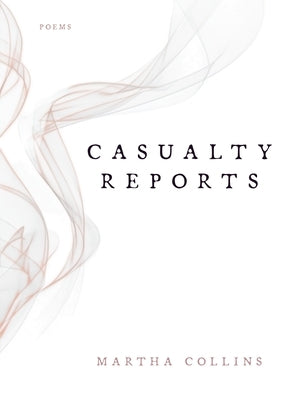 Casualty Reports: Poems by Collins, Martha