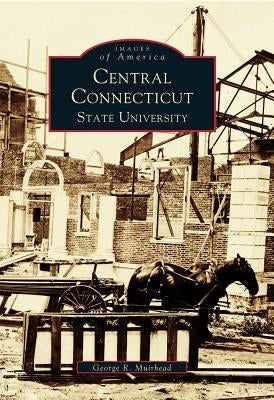 Central Connecticut State University by Muirhead, George R.