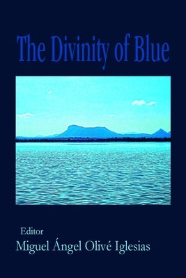 The Divinity of Blue by Iglesias, Miguel &#193;. O.