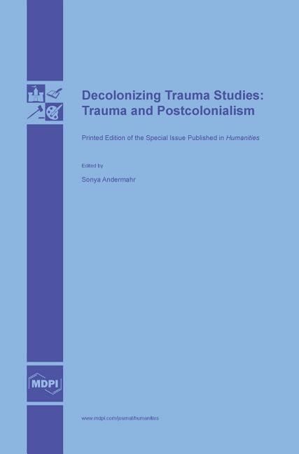 Decolonizing Trauma Studies: Trauma and Postcolonialism by Andermahr, Sonya