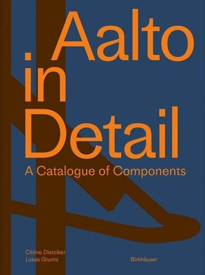 Aalto in Detail: A Catalogue of Components by Dietziker, Céline