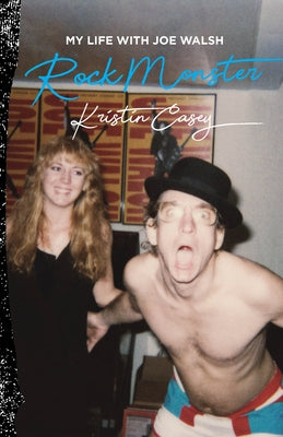 Rock Monster: My Life with Joe Walsh by Casey, Kristin
