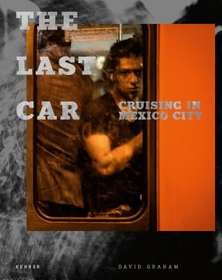 The Last Car: Cruising in Mexico City by Graham, David