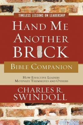 Hand Me Another Brick Bible Companion: Timeless Lessons on Leadership by Swindoll, Charles R.