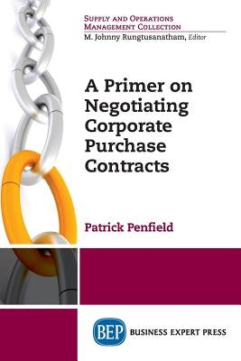 A Primer on Negotiating Corporate Purchase Contracts by Penfield, Patrick C.