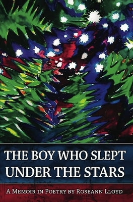 The Boy Who Slept Under the Stars: A Memoir in Poetry by Lloyd, Roseann