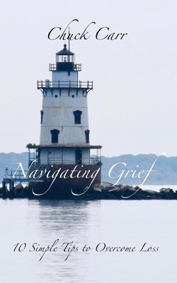 Navigating Grief by Carr, Chuck