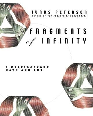 Fragments of Infinity: A Kaleidoscope of Math and Art by Peterson, Ivars