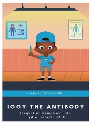 Iggy the Antibody: Learn about Vaccines by Seibert, Lydia