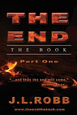 The End the Book: Part One: "And then The End Will Come" by Robb, J. L.