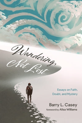 Wandering, Not Lost by Casey, Barry L.