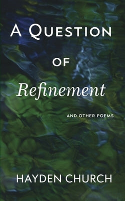 A Question of Refinement by Church, Hayden