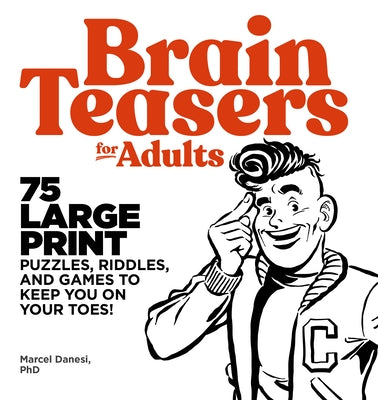 Brain Teasers for Adults: 75 Large Print Puzzles, Riddles, and Games to Keep You on Your Toes by Danesi, Marcel