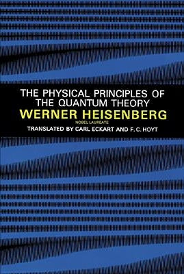The Physical Principles of the Quantum Theory by Heisenberg, Werner