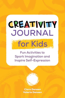 Creativity Journal for Kids: Fun Activities to Spark Imagination and Inspire Self-Expression by Deneen, Valerie