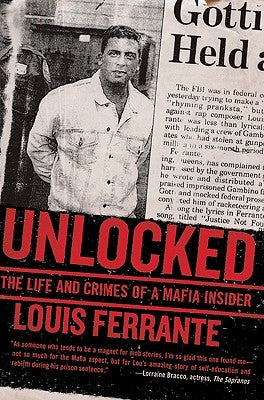 Unlocked: The Life and Crimes of a Mafia Insider by Ferrante, Louis