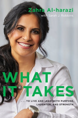 What It Takes: To Live and Lead with Purpose, Laughter, and Strength by Al-Harazi, Zahra