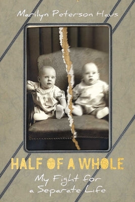 Half of a Whole: My Fight for a Separate Life by Peterson Haus, Marilyn