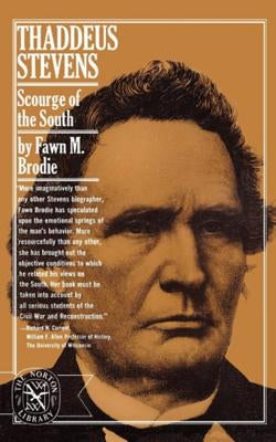 Thaddeus Stevens: Scourge of the South by Brodie, Fawn M.