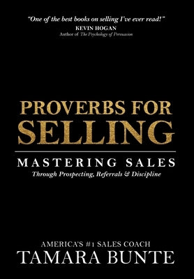 Proverbs For Selling: Mastering Sales Through Prospecting, Referrals & Discipline by Bunte, Tamara