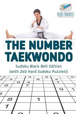The Number Taekwondo - Sudoku Black Belt Edition (with 240 Hard Sudoku Puzzles!) by Puzzle Therapist