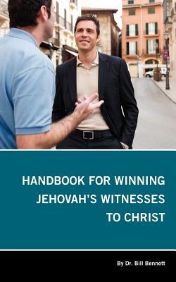 Handbook for Winning Jehovah's Witnesses to Christ by Bennett, Bill