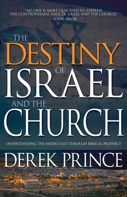 Destiny of Israel and the Church: Understanding the Middle East Through Biblical Prophecy by Prince, Derek