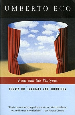 Kant and the Platypus: Essays on Language and Cognition by Eco, Umberto