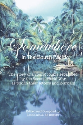 Somewhere: In the South Pacific by de Roxtro, Leina'ala J.