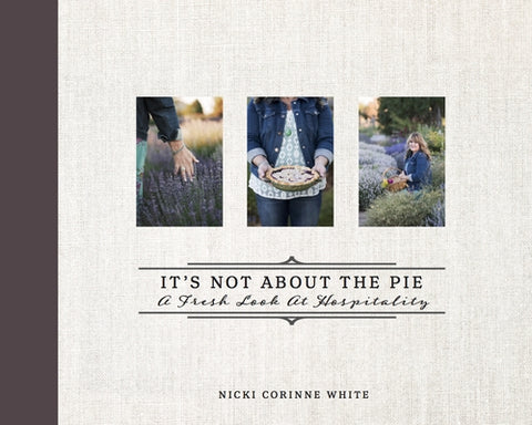 It's Not about the Pie: A Fresh Look at Hospitality by White, Nicki Corinne