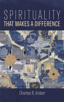 Spirituality That Makes a Difference by Kniker, Charles R.