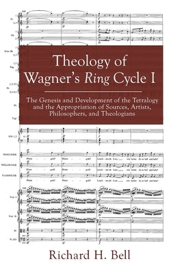 Theology of Wagner's Ring Cycle I by Bell, Richard H.
