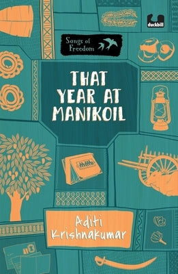 That Year at Manikoil (Series: Songs of Freedom) by Krishnakumar, Aditi