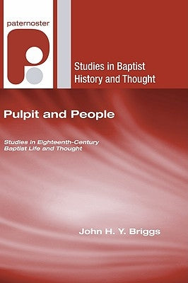 Pulpit and People: Studies in Eighteenth-Century Baptist Life and Thought by Briggs, John H. y.