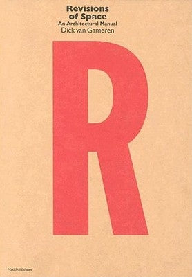 Revisions of Space: An Architectural Manual by Ibelings, Hans
